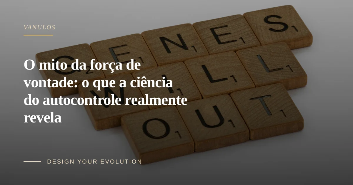 O mito da força de vontade: o que a ciência do autocontrole realmente revela