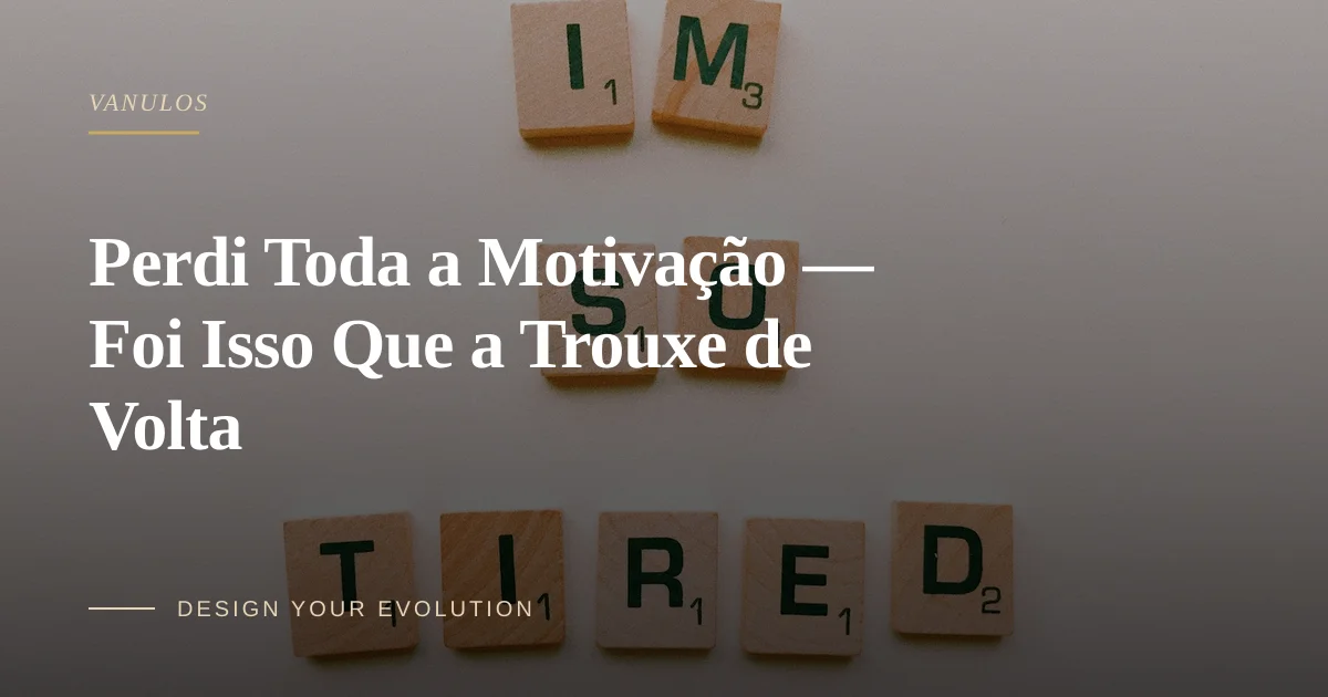 Perdi Toda a Motivação — Foi Isso Que a Trouxe de Volta