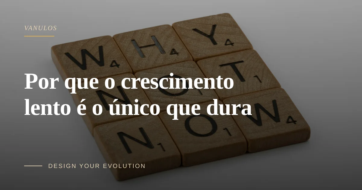 Por que o crescimento lento é o único que dura
