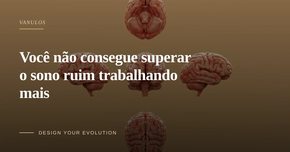 Você não consegue superar o sono ruim trabalhando mais